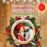 Kalendarz adwentowy. Świąteczna narzeczona 1 - Paulina Kozłowska - audiobook