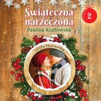 Kalendarz adwentowy. Świąteczna narzeczona 2 - Paulina Kozłowska - audiobook