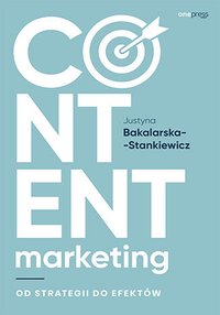 Content marketing. Od strategii do efektów - Justyna Bakalarska-Stankiewicz - ebook