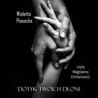 Dotyk Twoich dłoni - Wioletta Piasecka - audiobook