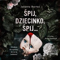 Śpij, dziecinko, śpij - Jolanta Bartoś - audiobook