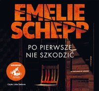 Po pierwsze nie szkodzić - Emelie Schepp - audiobook