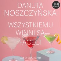 Wszystkiemu winni są faceci - Danuta Noszczyńska - audiobook