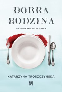 Dobra rodzina - Katarzyna Troszczyńska - ebook