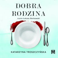 Dobra rodzina - Katarzyna Troszczyńska - audiobook