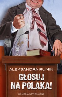 Głosuj na Polaka! Komedia satyryczna - Aleksandra Rumin - ebook
