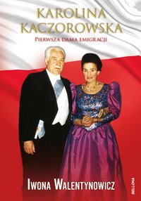 Prezydentowa Karolina Kaczorowska Stanisławów Sybir Afryka Londyn - Iwona Walentynowicz - ebook
