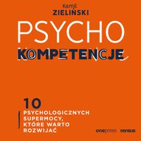PSYCHOkompetencje. 10 psychologicznych supermocy, które warto rozwijać - Kamil Zieliński - audiobook