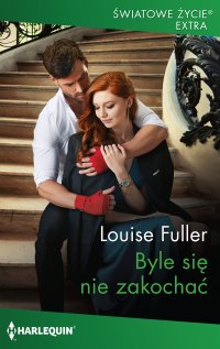 Byle się nie zakochać - Louise Fuller - ebook