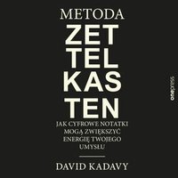 Metoda Zettelkasten. Jak cyfrowe notatki mogą zwiększyć energię Twojego umysłu - David Kadavy - audiobook