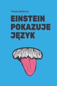 Einstein pokazuje język - Tomasz Bodziony - ebook