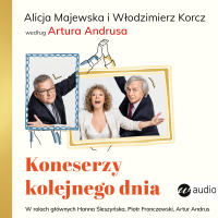 Koneserzy kolejnego dnia. Alicja Majewska i Włodzimierz Korcz według Artura Andrusa - Artur Andrus - audiobook