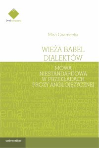 Wieża Babel dialektów. Mowa niestandardowa w przekładach prozy anglojęzycznej - M. Czarnecka - ebook