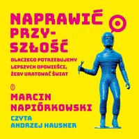 Naprawić przyszłość - Marcin Napiórkowski - audiobook