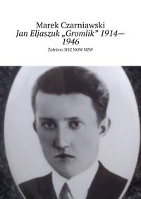 Jan Eljaszuk „Gromlik” 1914—1946 - Marek Czarniawski - ebook