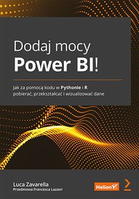 Dodaj mocy Power BI! Jak za pomocą kodu w Pythonie i R pobierać, przekształcać i wizualizować dane - Luca Zavarella - ebook