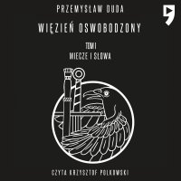 Więzień oswobodzony. Tom I Miecze i słowa - Przemysław Duda - audiobook