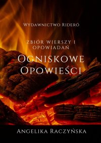 Ogniskowe Opowieści. Zbiór wierszy i opowiadań - Angelika Raczyńska - ebook