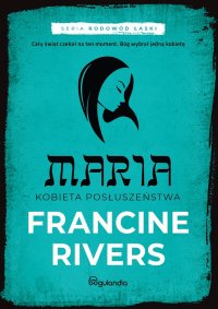 Maria Kobieta posłuszeństwa. Część 5 - Francine Rivers - ebook