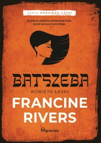 Batszeba Kobieta łaski. Część 4 - Francine Rivers - ebook