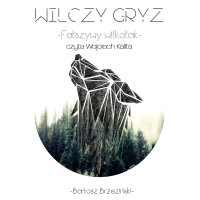 Wilczy Gryz - Fałszywy Wilkołak - Bartosz Brzeziński - audiobook