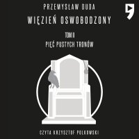 Więzień oswobodzony. Tom II Pięć pustych tronów - Przemysław Duda - audiobook