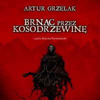 Brnąc przez kosodrzewinę - Artur Grzelak - audiobook