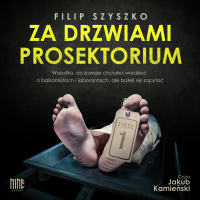Wszystko, co zawsze chciałeś wiedzieć o balsamistach i laborantach, ale bałeś się zapytać - Filip Szyszko - audiobook