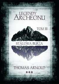 Legendy Archeonu: Stalowa burza. Tom 3 - Thomas Arnold - ebook