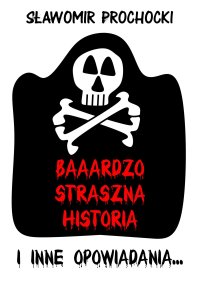 Baaardzo Straszna Historia i inne opowiadania - Sławomir Prochocki - ebook