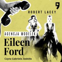 Agencja modelek Eileen Ford - Robert Lacey - audiobook