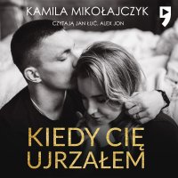 Kiedy cię ujrzałem - Kamila Mikołajczyk - audiobook