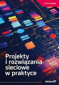 Projekty i rozwiązania sieciowe w praktyce - Paweł Zaręba - ebook