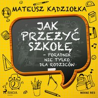 Jak przeżyć szkołę - poradnik nie tylko dla rodziców - Mateusz Kądziołka - audiobook