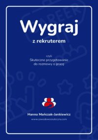 Wygraj z rekruterem, czyli skuteczne przygotowanie do rozmowy o pracę - mgr Hanna Mańczak-Jankiewicz - ebook