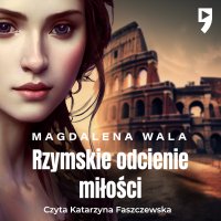 Rzymskie odcienie miłości - Magdalena Wala - audiobook