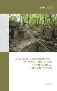 Archeologia wspólnotowa – poznając przeszłość, nie zapominając o teraźniejszości - Opracowanie zbiorowe - ebook