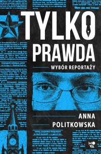 Tylko prawda - Anna Politkowska - ebook