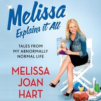 Melissa Explains It All - Melissa Joan Hart - audiobook