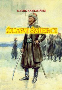 Żuawi śmierci. Komandosi Powstania Styczniowego - Kamil Kartasiński - ebook