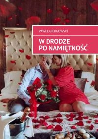 W Drodze po namiętność - Paweł Giergowski - ebook