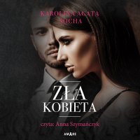 Zła kobieta - Karolina Agata Socha - audiobook