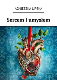 Sercem i umysłem - Agnieszka Lipska - ebook