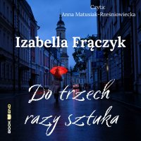 Do trzech razy sztuka - Izabella Frączyk - audiobook