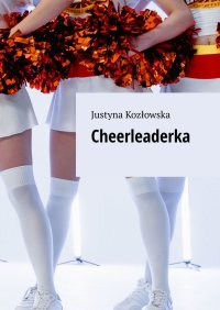 Cheerleaderka - Justyna Kozłowska - ebook