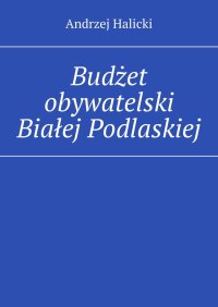 Budżet obywatelski Białej Podlaskiej - Andrzej Halicki - ebook