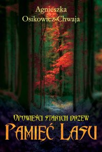 Pamięć lasu. Opowieści starych drzew - Agnieszka Osikowicz-Chwaja - ebook