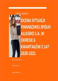 Ocena sytuacji finansowej spółki Allegro S.A. w okresie 6 kwartałów z lat 2020—2021 - Emilia Czerwiak - ebook