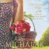 Piastunka róż - Katarzyna Michalak - audiobook