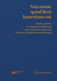 Non omne quod licet honestum est. Studia z prawa cywilnego i handlowego w 50-lecie pracy naukowej Profesora Wojciecha Jana Katnera - Szymon Byczko - ebook